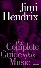 Jimi Hendrix : The Complete Guide to His Music cover image