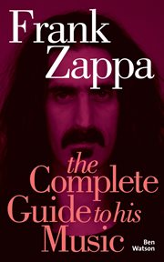 Frank Zappa : The Complete Guide to his Music cover image