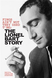 Fings Ain't Wot They Used T' Be : The Lionel Bart Story cover image