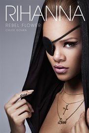 Rihanna : Rebel Flower cover image
