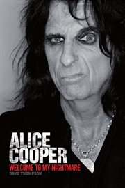 Welcome to My Nightmare : The Alice Cooper Story cover image