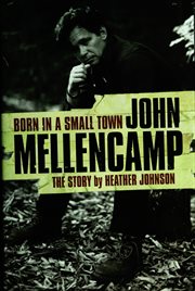 Born in a Small Town : John Mellencamp, the Story cover image