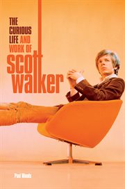 Scott : The Curious Life & Work of Scott Walker cover image