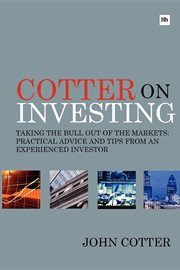 Cotter on Investing : Taking The Bull Out Of The Markets: Practical Advice And Tips From An Experienced Investor cover image