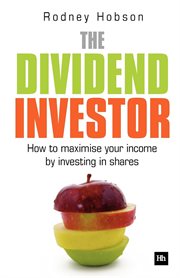 The dividend investor : how to maximise your income by investing in shares cover image