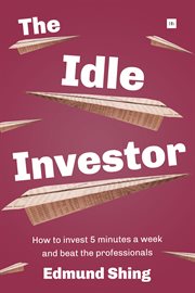 The idle investor : how to invest 5 minutes a week and beat the professionals cover image