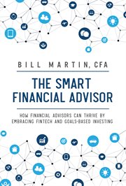 The smart financial advisor : how financial advisors can thrive by embracing fintech and goals-based investing cover image