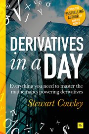 Derivatives in a day : everything you need to master the mathematics powering derivatives cover image