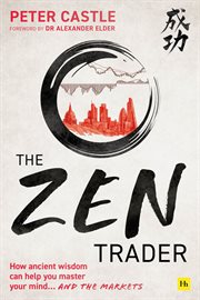 Zen trader : how ancient wisdom can help you master your mind... and the markets cover image