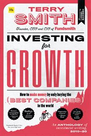 Investing for Growth : How to make money by only buying the best companies in the world – An anthology of investment writin cover image