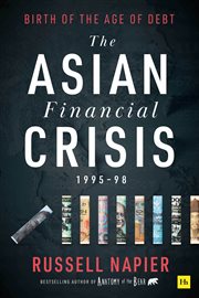 The Asian financial crisis, 1995-98 : birth of the age of debt cover image
