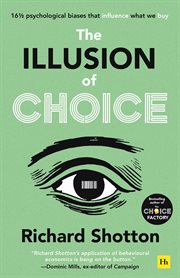 The illusion of choice : 16 1/2 psychological biases that influence what we buy cover image