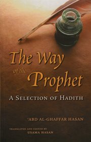 The way of the Prophet : a selection of Hadith cover image