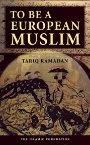 To be a European Muslim : a study of Islamic sources in the European context cover image