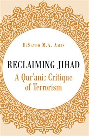 Reclaiming jihad : a Qur'anic critique of terrorism cover image