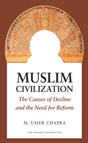 Muslim civilisation : the causes of decline and need for reform cover image