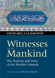 Witnesses unto mankind : the purpose and duty of the Muslim ummah cover image