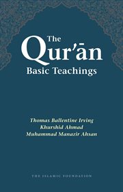 The Qur'ān : basic teachings : an anthology of selected passages from the Qurʼān, translated into contemporary English with an introduction to the message of the Qurʼān cover image