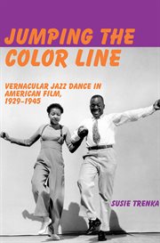 Jumping the color line. Vernacular Jazz Dance in American Film, 1929–1945 cover image