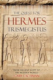 The quest for Hermes Trismegistus : from ancient Egypt to the modern world cover image