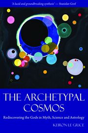 The Archetypal Cosmos : Rediscovering the Gods in Myth, Science and Astrology cover image