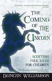 The Coming of the Unicorn : Scottish Folk Tales for Children cover image