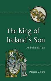 The king of Ireland's son : an Irish folk tale cover image