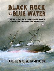 Black Rock and Blue Water : The Wreck of the Royal Mail Ship Rhone in St. Narciso's Hurricane of October 1867 cover image