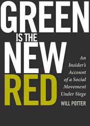 Green is the new red: an insider's account of a social movement under siege cover image