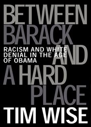 Between Barack and a hard place: racism and white denial in the age of Obama cover image