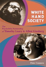 White hand society: the psychedelic partnership of Timothy Leary & Allen Ginsberg cover image