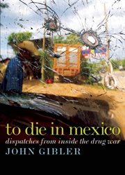 To die in Mexico: dispatches from inside the drug war cover image