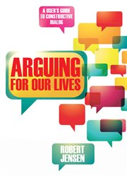 Arguing for our lives : a user's guide to constructive dialog cover image