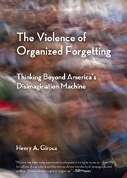 The violence of organized forgetting: thinking beyond America's disimagination machine cover image