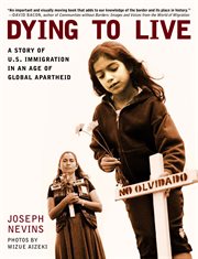 Dying to live: a story of U.S. immigration in an age of global apartheid cover image