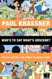 Who's to say what's obscene?: politics, culture and comedy in America today cover image