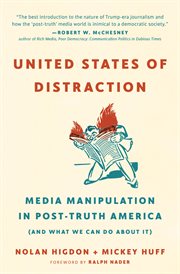 United States of distraction : media manipulation in post-truth America (and what we can do about it) cover image