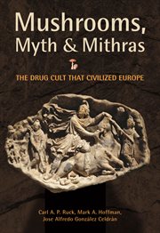 Mushrooms, myth and mithras. The Drug Cult That Civilized Europe cover image