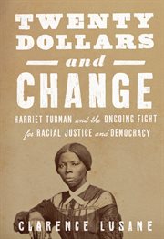 Twenty dollars and change : Harriet Tubman vs. Andrew Jackson . . . and the future of American democracy cover image