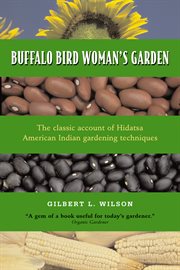 Buffalo Bird Woman's garden : agriculture of the Hidatsa Indians cover image