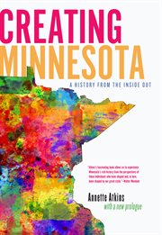 Creating Minnesota: a history from the inside out cover image