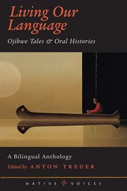 Living our language: Ojibwe tales & oral histories cover image