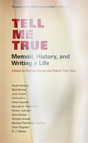 Tell me true: memoir, history, and writing a life cover image