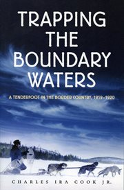 Trapping the boundary waters: a tenderfoot in the border country, 1919-1920 cover image