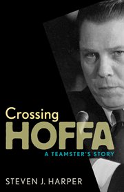 Crossing Hoffa: a Teamster's story cover image