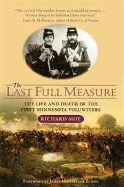 The last full measure: the life and death of the First Minnesota Volunteers cover image