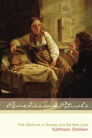 Remedies and rituals: folk medicine in Norway and the New Land cover image