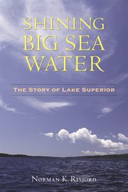 Shining big sea water: the story of Lake Superior cover image