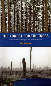 The forest for the trees: how humans shaped the north woods cover image