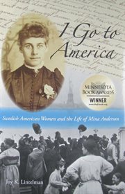 I go to America: Swedish American women and the life of Mina Anderson cover image